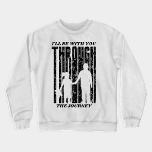 I'll Be With Tou The Journey, Design For Daddy Daughter Crewneck Sweatshirt